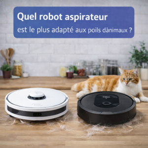 Quel robot aspirateur est le plus adapté aux poils d’animaux ?