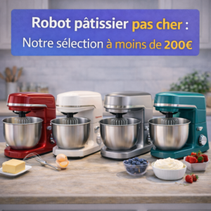 Robot pâtissier pas cher : Notre sélection à moins de 200€