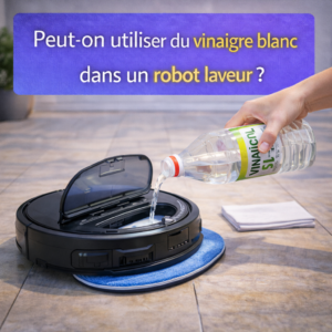Peut-on utiliser du vinaigre blanc dans un robot laveur ?